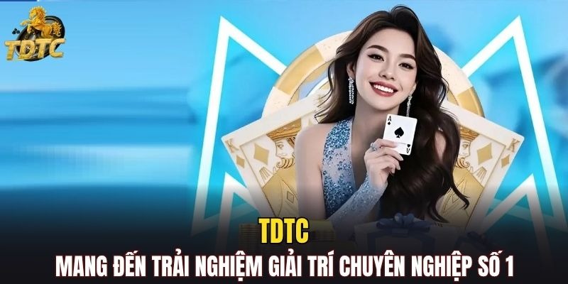 TDTC mang đến trải nghiệm giải trí chuyên nghiệp số 1