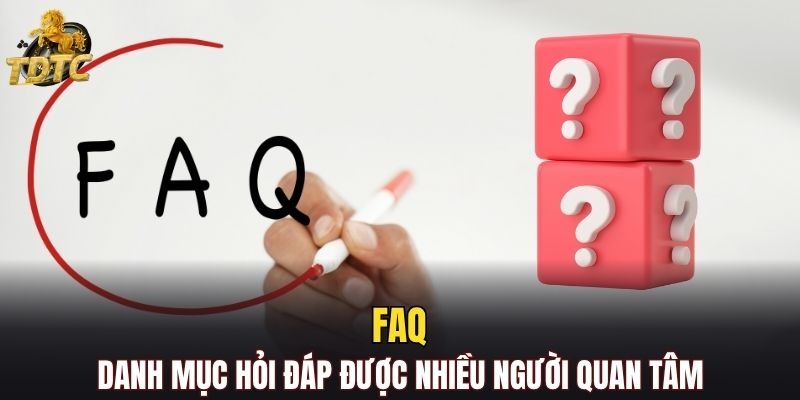 FAQ danh mục hỏi đáp được nhiều người quan tâm
